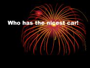Who has the nicest car!