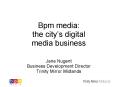 Bpm media: the citys digital media business Jane Nugent Business Development Director Trinity Mirror PowerPoint PPT Presentation