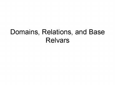 Domains, Relations, and Base Relvars