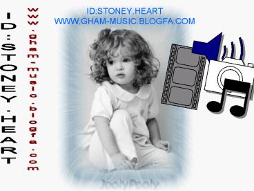 ID:STONEY'HEART WWW'GHAMMUSIC'BLOGFA'COM