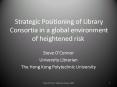 Strategic Positioning of Library Consortia in a global environment of heightened risk PowerPoint PPT Presentation