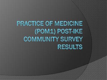 Practice of Medicine (POM1) Post-Ike Community Survey Results