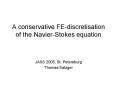 A conservative FE-discretisation of the Navier-Stokes equation PowerPoint PPT Presentation