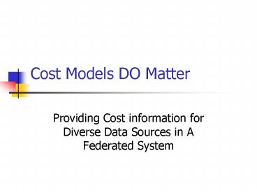 Cost Models DO Matter