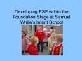 Developing PSE within the Foundation Stage at Samuel Whites Infant School PowerPoint PPT Presentation