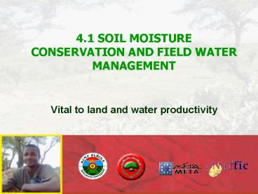 4'1 SOIL MOISTURE CONSERVATION AND FIELD WATER MANAGEMENT Vital to land and water productivity