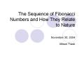 The Sequence of Fibonacci Numbers and How They Relate to Nature PowerPoint PPT Presentation