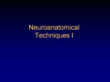 Neuroanatomical Techniques I