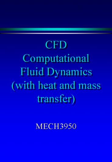 CFD Computational Fluid Dynamics (with heat and mass transfer)