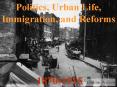 Politics, Urban Life, Immigration, and Reforms PowerPoint PPT Presentation