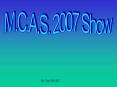 M.C.A.S.%202007%20Show PowerPoint PPT Presentation