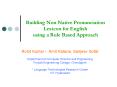 Building Non Native Pronunciation Lexicon for English using a Rule Based Approach PowerPoint PPT Presentation
