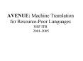 AVENUE: Machine Translation for ResourcePoor Languages NSF ITR 20012005 PowerPoint PPT Presentation