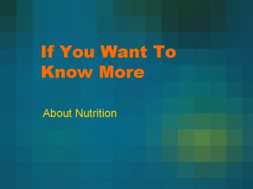 If You Want To Know More