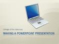 Making a Powerpoint presentation PowerPoint PPT Presentation