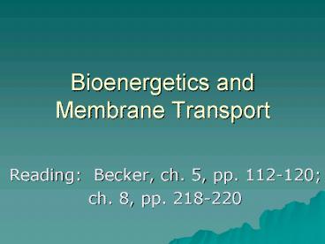 Bioenergetics and Membrane Transport