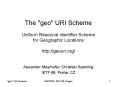 The "geo" URI Scheme Uniform Resource Identifier Scheme for Geographic Locations http://geouri.org/ PowerPoint PPT Presentation