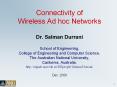 Connectivity of Wireless Ad hoc Networks  Dr. Salman Durrani School of Engineering, College of Engineering and Computer Science, The Australian National University, Canberra, Australia. http://engnet.anu.edu.au/DEpeople/Salman.Durrani/ Dec. 2009 PowerPoint PPT Presentation