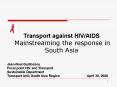 Transport against HIV/AIDS Mainstreaming the response in South Asia PowerPoint PPT Presentation