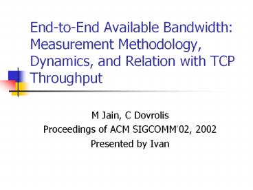 End-to-End Available Bandwidth: Measurement Methodology, Dynamics, and Relation with TCP Throughput