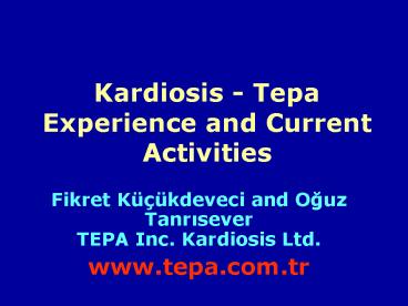 Kardiosis Tepa Experience and Current Activities