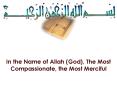 In the Name of Allah God, The Most Compassionate, the Most Merciful PowerPoint PPT Presentation
