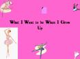 What I Want to be When I Grow Up PowerPoint PPT Presentation
