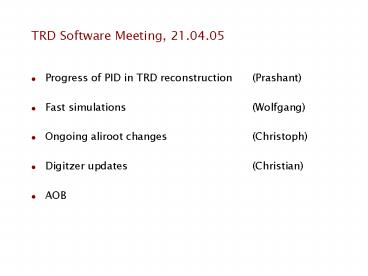 TRD Software Meeting, 21'04'05