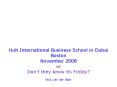 Hult International Business School in Dubai Boston November 2008 or Don PowerPoint PPT Presentation