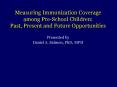 Measuring Immunization Coverage among PreSchool Children: Past, Present and Future Opportunities PowerPoint PPT Presentation