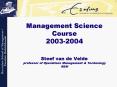 Management Science Course 20032004 Steef van de Velde professor of Operations Management PowerPoint PPT Presentation