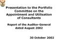 Presentation to the Portfolio Committee on the Appointment and Utilisation of Consultants Report of the Auditor-General dated August 2002 PowerPoint PPT Presentation