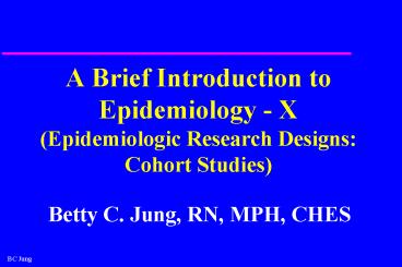 A Brief Introduction to Epidemiology X Epidemiologic Research Designs: Cohort Studies