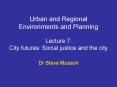 Urban and Regional Environments and Planning Lecture 7: City futures: Social justice and the city PowerPoint PPT Presentation