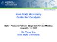 Iowa State University Center for Catalysis DOE Products Platform Stage Gate Review Meeting August 9, PowerPoint PPT Presentation