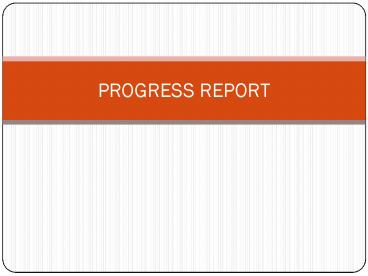 PROGRESS REPORT