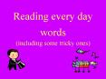 Reading every day words (including some tricky ones) PowerPoint PPT Presentation