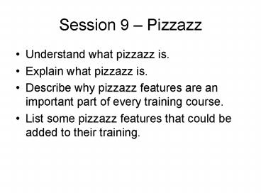 Session 9 Pizzazz