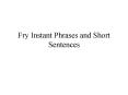 Fry Instant Phrases and Short Sentences PowerPoint PPT Presentation