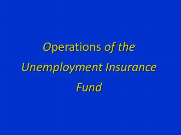 Operations of the Unemployment Insurance Fund