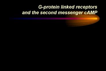 Gprotein linked receptors and the second messenger cAMP