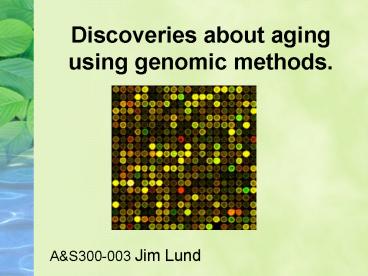Discoveries about aging using genomic methods'