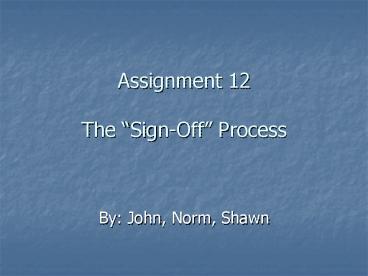 Assignment 12 The SignOff Process