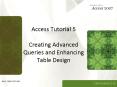Access Tutorial 5 Creating Advanced Queries and Enhancing Table Design PowerPoint PPT Presentation