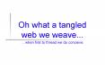 Oh what a tangled web we weave''' PowerPoint PPT Presentation
