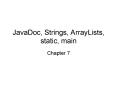 JavaDoc, Strings, ArrayLists, static, main PowerPoint PPT Presentation