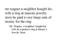 mr wagner a neighbor bought his wife a ring at masons jewelry store he paid a very large sum of mone PowerPoint PPT Presentation