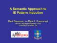 A Semantic Approach to IE Pattern Induction  Mark Stevenson and Mark A. Greenwood Natural Language Processing Group University of Sheffield, UK PowerPoint PPT Presentation
