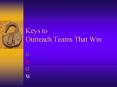 Keys to Outreach Teams That Win PowerPoint PPT Presentation
