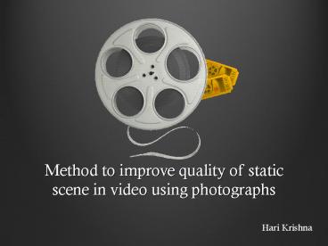 Method to improve quality of static scene in video using photographs